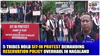 5 TRIBES HOLD SIT-IN PROTEST DEMANDING RESERVATION POLICY OVERHAUL IN NAGALAND