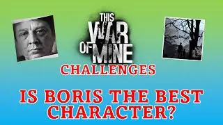 Is Boris the best character is This War of Mine? High Score Challenge!