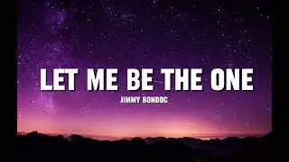 Let Me Be The One - Jimmy Bondoc | Lyrics