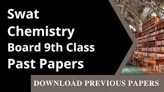 9th Class Chemistry Past Paper Swat Board