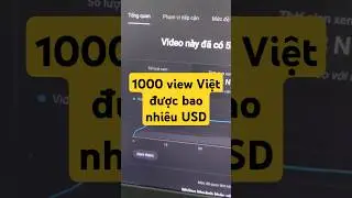 1000 view Việt được bao nhi&ecirc;u USD #kiemtienyoutube #youtube