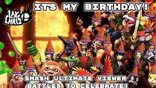 IT'S MY BIRTHDAY!!! SMASH ULTIMATE VIEWER BATTLES TO CELEBRATE! COME HANG OUT!