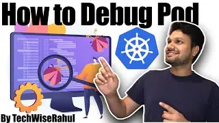 Отладка пода Kubernetes: сбой, loopbackoff, imagepullbackoff, ожидание и ошибка | Отладка в реальном времени