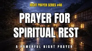 Prayer for Spiritual Rest | A Powerful Night time Prayer #god #spirituality