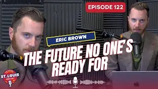 The Future No One&rsquo;s Ready For - The St. Louis Podcast: Episode #122