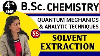 |L55| SOLVENT EXTRACTION | SOLVENT SEPARATION |QUANTUM MECHANICS & ANALYTIC TECHNIQUE | B.Sc.4th Sem