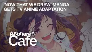 'Now That We Draw' Manga Gets TV Anime Adaptation &ndash; IT WILL BE GOATED ANIME TO LOOK FORWARD TO!