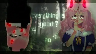 &bull; everything is good| collab with Sigara| meme &bull;