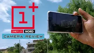 oneplus nord camera in depth review || all photo and video modes || sample photos and videos