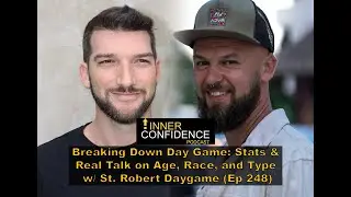 Breaking Down Day Game: Stats & Real Talk on Age, Race, and Type w/ St. Robert Daygame (Ep 248)