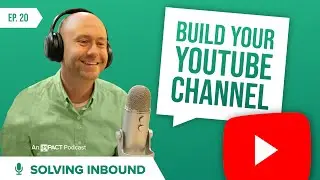 Why Does My Business Need a YouTube Channel | Solving Inbound Ep. 20
