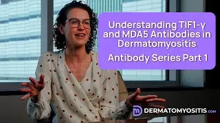 Understanding TIF1‑&gamma; and MDA5 Antibodies in Dermatomyositis | Antibody Series Part 1