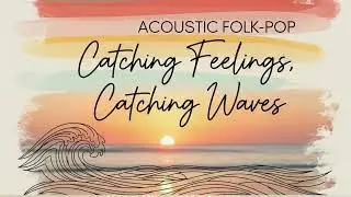 CATCHING FEELINGS, CATCHING WAVES | Intimate Acoustic Folk Pop Love Song