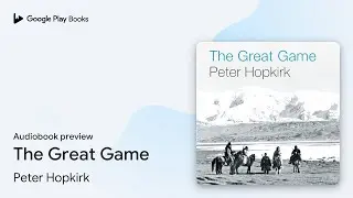 The Great Game by Peter Hopkirk &middot; Audiobook preview