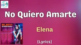 Elena - No Quiero Amarte (Letra/Lyrics)