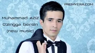Muhammad AZIZ - O'zingga bersin | Мухаммад АЗИЗ - Узингга берсин (music version)