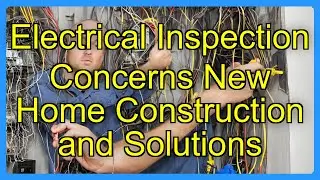 Electrical Inspection Concerns New Home Construction and Solutions