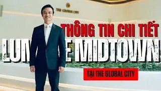 Lumiere Midtown Tại The Global City Thông Tin Chi Tiết Từ A-Z Về DỰ Án