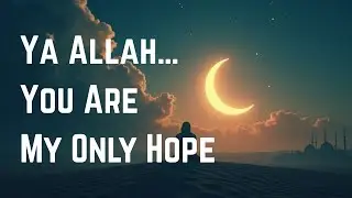 My Only Hope Is You, Ya Allah | Allahs love is enough | Powerful Islamic Nasheed
