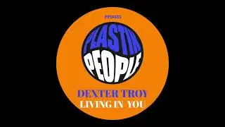 Dexter Troy - Living In You