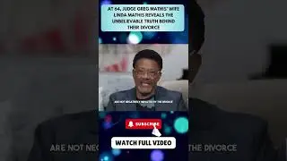 Judge Greg Mathis&rsquo; Wife Linda Mathis Reveals The UNBELIEVABLE Truth Behind Their Divorce PART 4