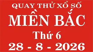 Quay thử xổ số Miền Bắc ngày 28 tháng 8 năm 2026 - Quay thử XSMB, Xosothantai