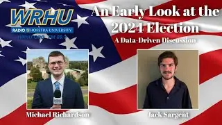 An Early Look at the 2024 Election: A Data-Driven Discussion - A WRHU-FM New York Broadcast