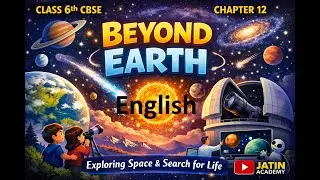 Beyond Earth | Class 6 CBSE Science Chapter 12 | Full Explanation |English @jatinacademy