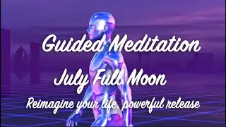 July Full Moon in Capricorn guided meditation | Reimagine your life with powerful release