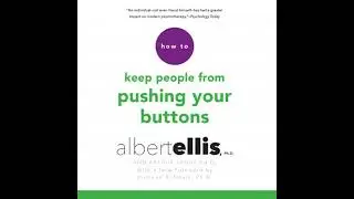 How to Keep People from Pushing Your Buttons - Albert Ellis