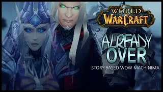 Already Over - Wow Machinima