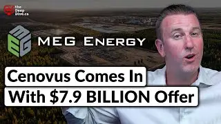 MEG Energy: Cenovus Comes In With $7.9 BILLION Buyout Offer