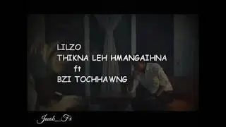 Lilzo ft Bzi Tochhawnh Thikna leh hmangaihna (Jacob_Fx Remix) 