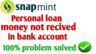 snapmint personal loan money not received | snapmint personal loan money not received in bank acc...