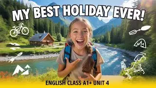 English Class A1+ Unit 4 - Best Holiday Ever - story
