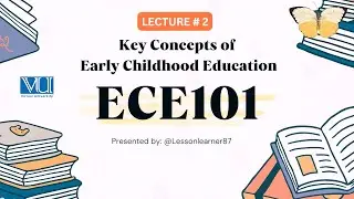 Key Concepts of Early Childhood Care and Education (ECCE) | ECE 101 | Lecture - 2 | VU Lecture
