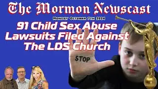 91 Child Sex Abuse Lawsuits Filed Against The LDS Church [The Mormon Newscast 040]