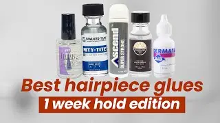 The BEST hair system glues for a 1 week hold!