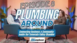 Plumbing Around: Episode 8 - Connecting Business & Community: Inside the Temecula Valley Chamber