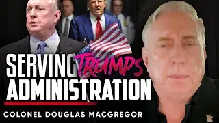 Inside the Decision: Why Serving in Trump&rsquo;s Administration Matters - Colonel Douglas Macgregor