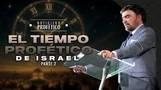 El Tiempo Prof&eacute;tico de Israel - Parte 2 | Noticiero Prof&eacute;tico | Dr. Armando Alducin
