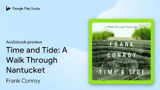 Time and Tide: A Walk Through Nantucket by Frank Conroy &middot; Audiobook preview
