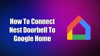 Как подключить дверной звонок Nest к Google Home