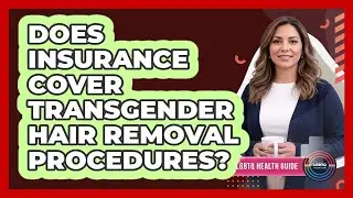 Does Insurance Cover Transgender Hair Removal Procedures?