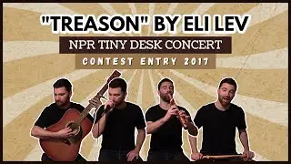 Treason by Eli Lev (NPR Tiny Desk Concert Contest Entry 2017)
