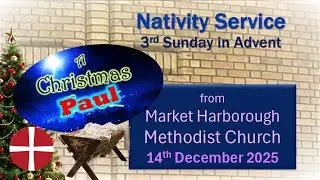Nativity Service - 14th December 2025 (Advent 3) - Market Harborough Methodist Church