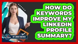 How Do Keywords Improve My LinkedIn Profile Summary?