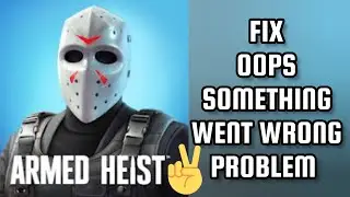Fix Armed Heist App Oops Something Went Wrong Problem|| TECH SOLUTIONS BAR