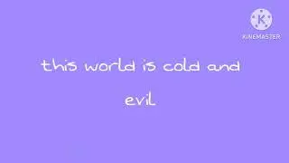 Dangerous D-this world is cold and evil and wicked