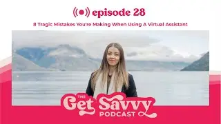 Ep 28 - 8 Tragic Mistakes You're Making When Using a Virtual Assistant